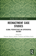 Reenactment Case Studies: Global Perspectives on Experiential History