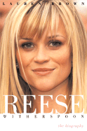 Reese Witherspoon: The Biography - Brown, Lauren