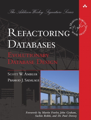 Refactoring Databases: Evolutionary Database Design - Ambler, Scott W., and Sadalage, Pramod J.