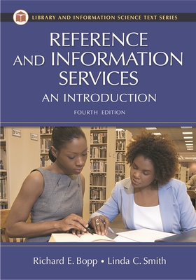 Reference and Information Services: An Introduction - Bopp, Richard E (Editor), and Smith, Linda C (Editor)