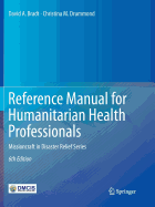 Reference Manual for Humanitarian Health Professionals: Missioncraft in Disaster Relief(r) Series