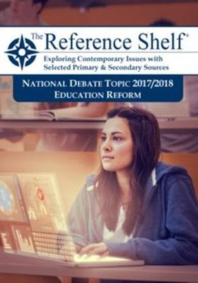 Reference Shelf: National Debate Topic 2017/2018: Education Reform: 0 - Hw Wilson (Editor)