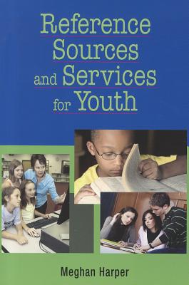 Reference Sources and Services for Youth - Harper, Meghan