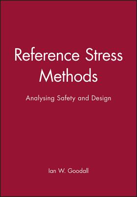 Reference Stress Methods: Analysing Safety and Design - Goodall, Ian W (Editor)