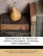 References to Articles Upon Children, Schools, and Libraries