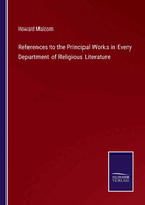 References to the Principal Works in every Department of Religious Literature