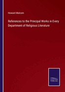 References to the Principal Works in Every Department of Religious Literature