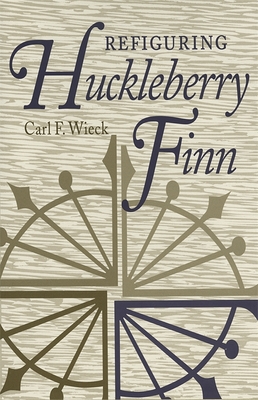 Refiguring Huckleberry Finn - Wieck, Carl F