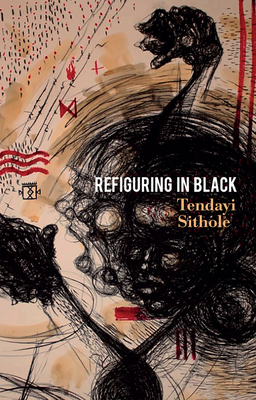 Refiguring in Black - Sithole, Tendayi