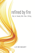 Refined By Fire: Why Our Heavenly Father Allows Suffering