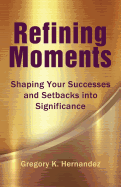 Refining Moments: Shaping Your Successes and Setbacks Into Significance