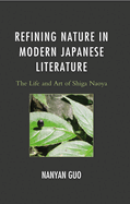 Refining Nature in Modern Japanese Literature: The Life and Art of Shiga Naoya