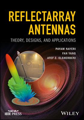 Reflectarray Antennas: Theory, Designs, and Applications - Nayeri, Payam, and Yang, Fan, and Elsherbeni, Atef Z.