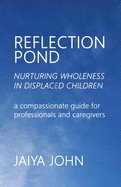 Reflection Pond: Nurturing Wholeness in Displaced Children