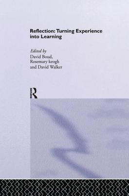 Reflection: Turning Experience into Learning - Boud, David (Editor), and Keogh, Rosemary (Editor), and Walker, David (Editor)