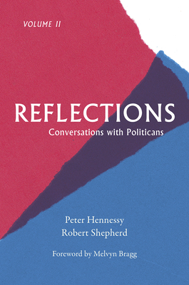 Reflections: Conversations with Politicians Volume 2 - Hennessy, Peter