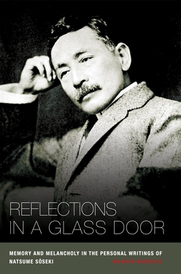 Reflections in a Glass Door: Memory and Melancholy in the Personal Writings of Natsume Soseki - Marcus, Marvin