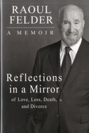 Reflections in a Mirror: Of Love, Loss, Death and Divorce