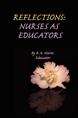 Reflections: Nurses as Educators - Educator, B A Nurse