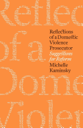 Reflections of a Domestic Violence Prosecutor: Suggestions for Reform