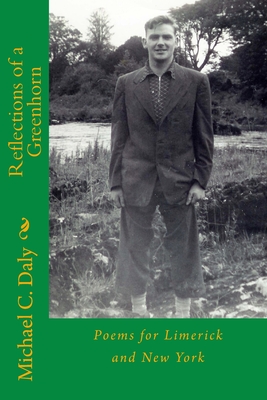 Reflections of a Greenhorn: Poems for Limerick and New York - Daly, Theresa M, and Daly, Michael C