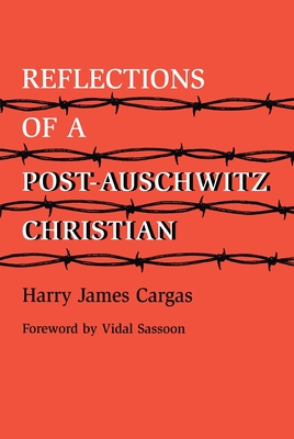 Reflections of a Post-Auschwitz Christian - Cargas, Harry James, and Sassoon, Vidal (Foreword by)