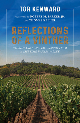 Reflections of a Vintner: Stories and Seasonal Wisdom from a Lifetime in Napa Valley - Kenward, Tor, and Parker, Robert M (Foreword by), and Keller, Thomas (Foreword by)