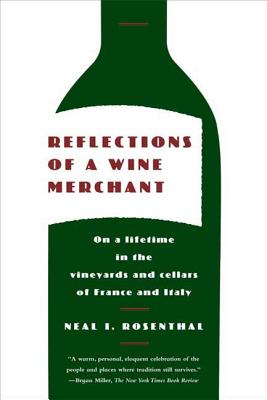 Reflections of a Wine Merchant: On a Lifetime in the Vineyards and Cellars of France and Italy - Rosenthal, Neal I