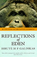 Reflections of Eden: My Life with the Orangutans of Borneo - Galdikas, Birute M. F.