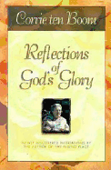 Reflections of God's Glory: Newly Discovered Meditations by the Author of the Hiding Place - Ten Boom, Corrie