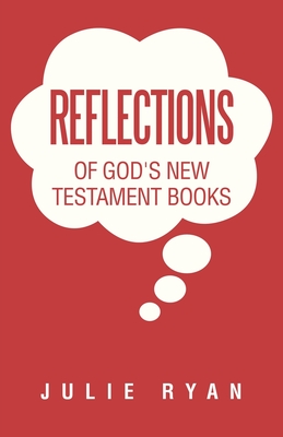 Reflections of God's New Testament Books - Ryan, Julie