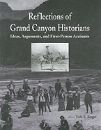 Reflections of Grand Canyon Historians: Ideas, Arguments, and First-Person Accounts - Berger, Todd R (Editor)