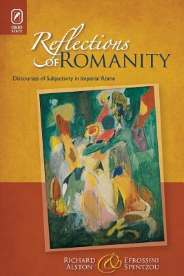 Reflections of Romanity: Discourses of Subjectivity in Imperial Rome - Alston, Richard