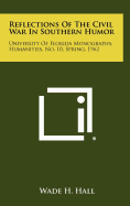 Reflections of the Civil War in Southern Humor: University of Florida Monographs, Humanities, No. 10, Spring, 1962