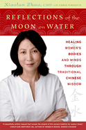 Reflections of the Moon on Water: Healing Women's Bodies and Minds Through Traditional Chinese Wisdom