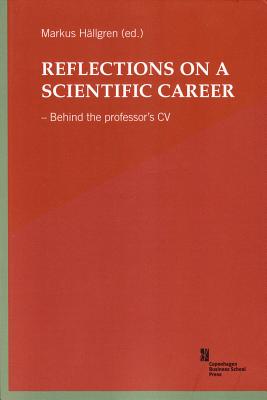 Reflections on a Scientific Career: Behind the Professor's CV - Hllgren, Markus (Editor), and Clegg, Stewart, and Strannegard, Lars