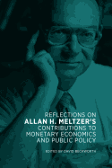 Reflections on Allan H. Meltzer's Contributions to Monetary Economics and Public Policy