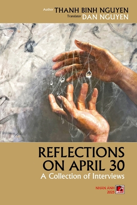 Reflections On April 30 - Thanh Binh, Nguyen, and Nguyen, Dan (Translated by)