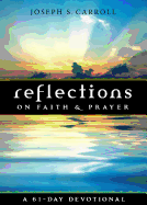 Reflections on Faith & Prayer: A 61-Day Devotional - Carroll, Joseph S