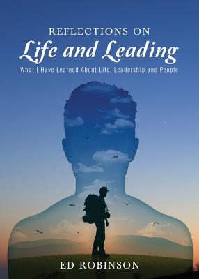 Reflections on Life and Leading: What I Have Learned About Life, Leadership and People - Robinson, Ed