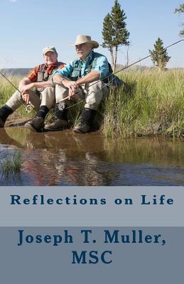 Reflections on Life - Muller Msc, Joseph T