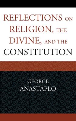 Reflections on Religion, the Divine, and the Constitution - Anastaplo, George