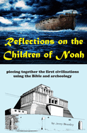 Reflections on the Children of Noah: piecing together the first civilizations using the Bible and archeology