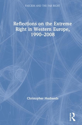 Reflections on the Extreme Right in Western Europe, 1990-2008 - Husbands, Christopher T