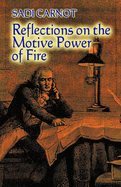 Reflections on the Motive Power of Fire: And Other Papers on the Second Law of Thermodynamics