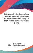 Reflections on the Present State of British India and Examination of the Principles and Policy of the Government of British India (1829)