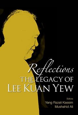 Reflections: The Legacy of Lee Kuan Yew - Yang Razali Kassim & Mushahid Ali