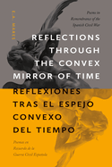 Reflections Through the Convex Mirror of Time / Reflexiones Tras El Espejo Convexo del Tiempo: Poems in Remembrance of the Spanish Civil War / Poemas En Recuerdo de la Guerra Civil Espaola