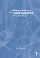 Reflective Practice for Professional Development: A Guide for Teachers
