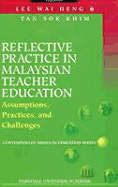 Reflective Practice in Malaysian Teacher Education: Assumptions, Practices and Challenges